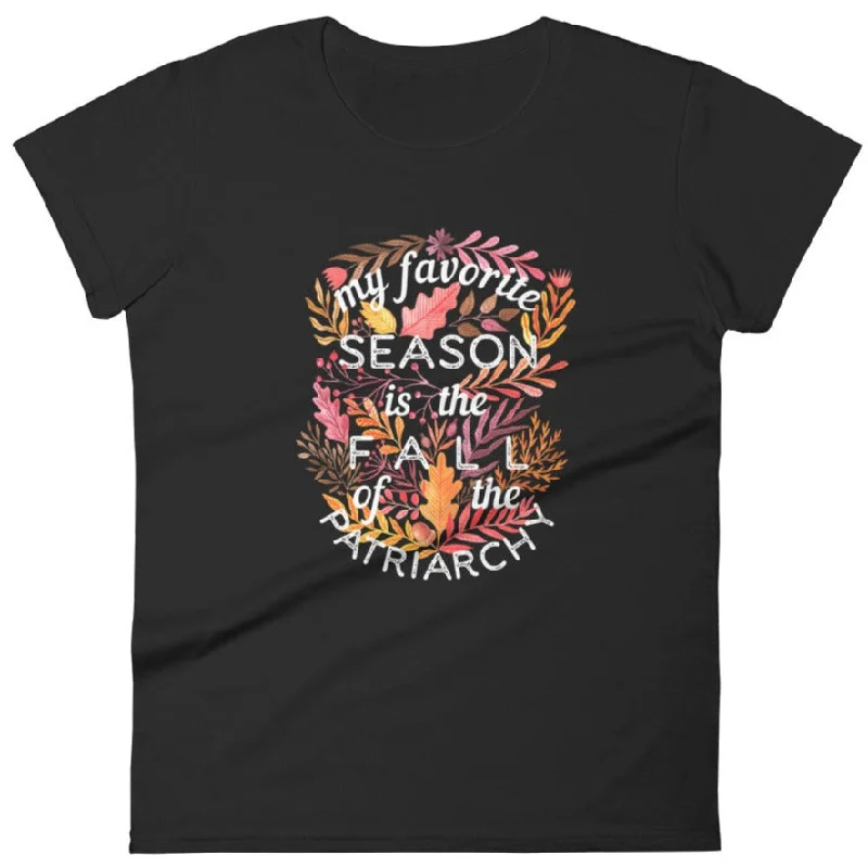 My Favorite Season Is Fall Of The Patriarchy -- Women's T-Shirt Zippered Front Buttoned Front Snap Front