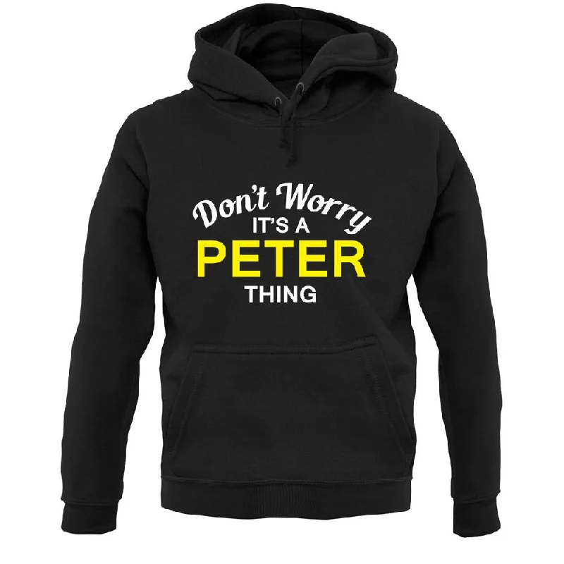 Don't Worry It's a PETER Thing! Unisex Hoodie Hoodie with Elastic Cuffs Stretchable Comfortable