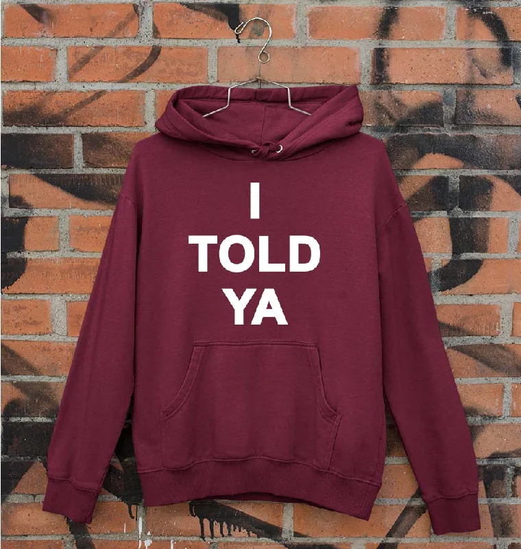 I told ya Unisex Hoodie for Men/Women Hoodie with Logo Branding Identity